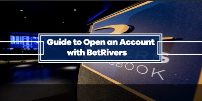How to Open an Account with BetRivers?